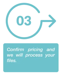 Steep 3: Confirm pricing and we will process your files.